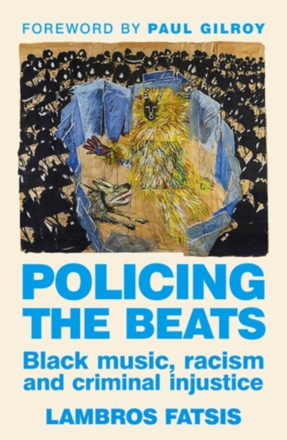 Fatsis, Lambros - Policing the beats: Black music, racism and criminal injustice