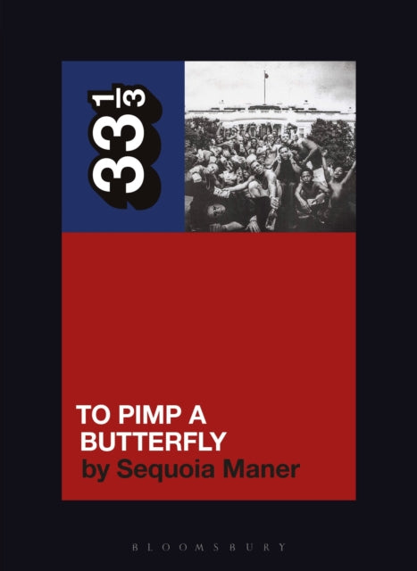 Maner, Sequoia - 33 1/3 : Kendrick Lamar - To Pimp A Butterfly (166)