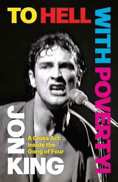 King, Jon (Gang Of Four) - To Hell With Poverty! A Class Act: Inside The Gang Of Four