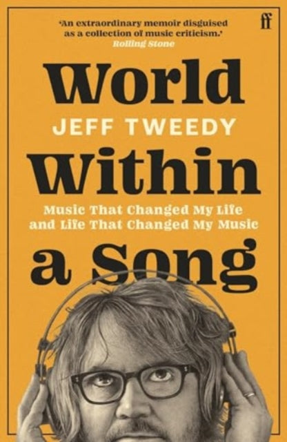 Tweedy, Jeff - World Within A Song: Music That Changed My Life And Life That Changed My Music