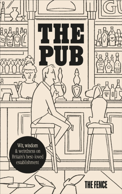Fence, The - The Pub: Wit, wisdom & weirdness on Britain’s best-loved establishment