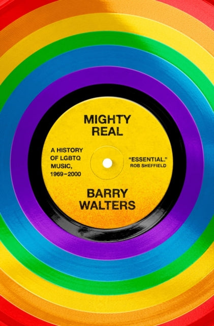 Walters, Barry - Mighty Real: A History of LGBTQ Music, 1969-2000