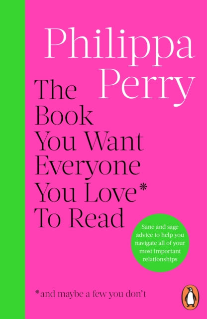 Perry, Philippa - The Book You Want Everyone You Love* To Read *(And Maybe A Few You Don't)