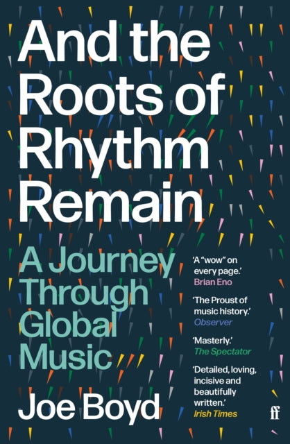 Boyd, Joe - And The Roots Of Rhythm Remain: A Journey Through Global Music