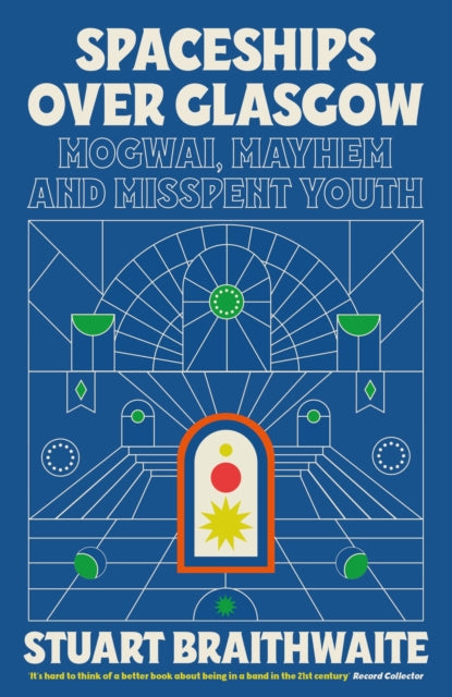 Braithwaite, Stuart - Spaceships Over Glasgow Mogwai, Mayhem And Misspent Youth