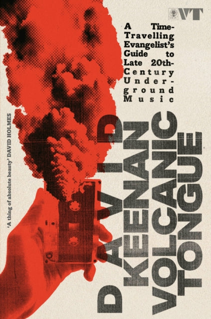 Keenan, David - Volcanic Tongue: An Evangelist's Guide To Late 20th Century Underground Music