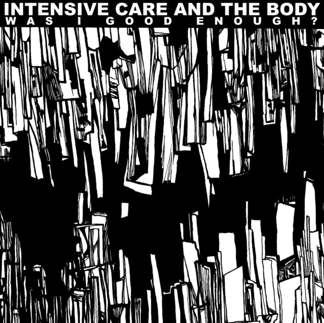 Intensive Care/The Body - Was I Good Enough?