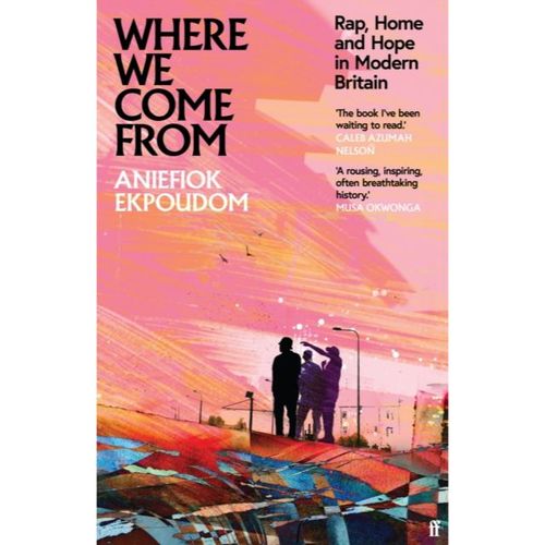 Ekpoudom, Aniefiok - Where We Come From: Rap, Home & Hope In Modern Britain