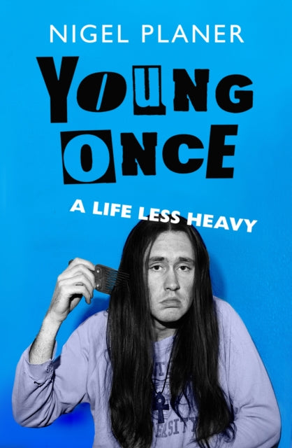 Planer, Nigel - Young Once : A Life Less Heavy