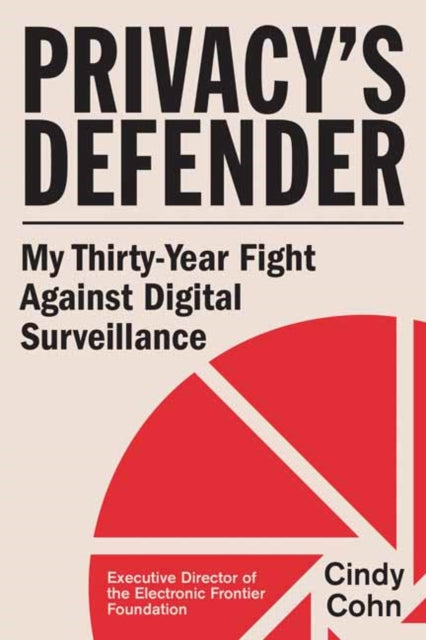 Cohn, Cindy - Privacy's Defender: My Thirty-Year Fight Against Digital Surveillance