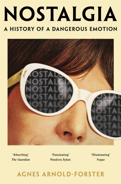 Arnold-Forster, Agnes - Nostalgia: A History Of A Dangerous Emotion