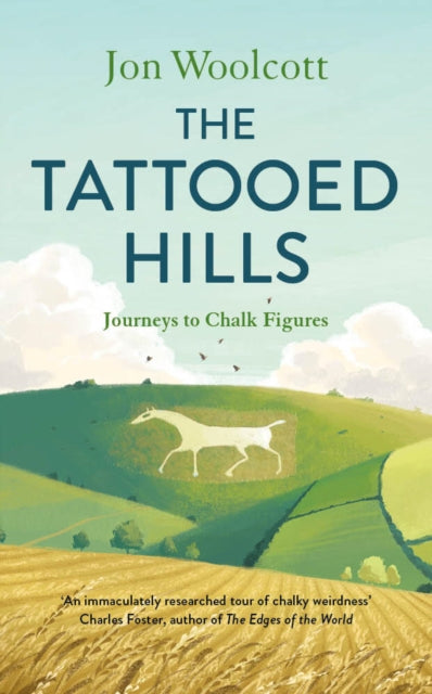 Woolcott, Jon - The Tattooed Hills : Journeys to Chalk Figures