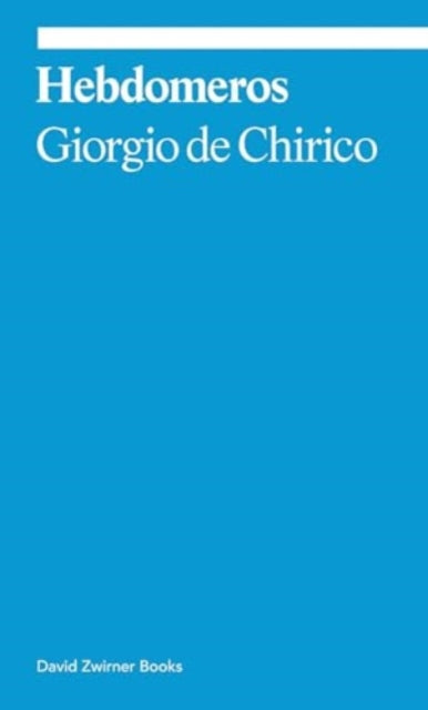 De Chirico, Giorgio - Hebdomeros: A Novel