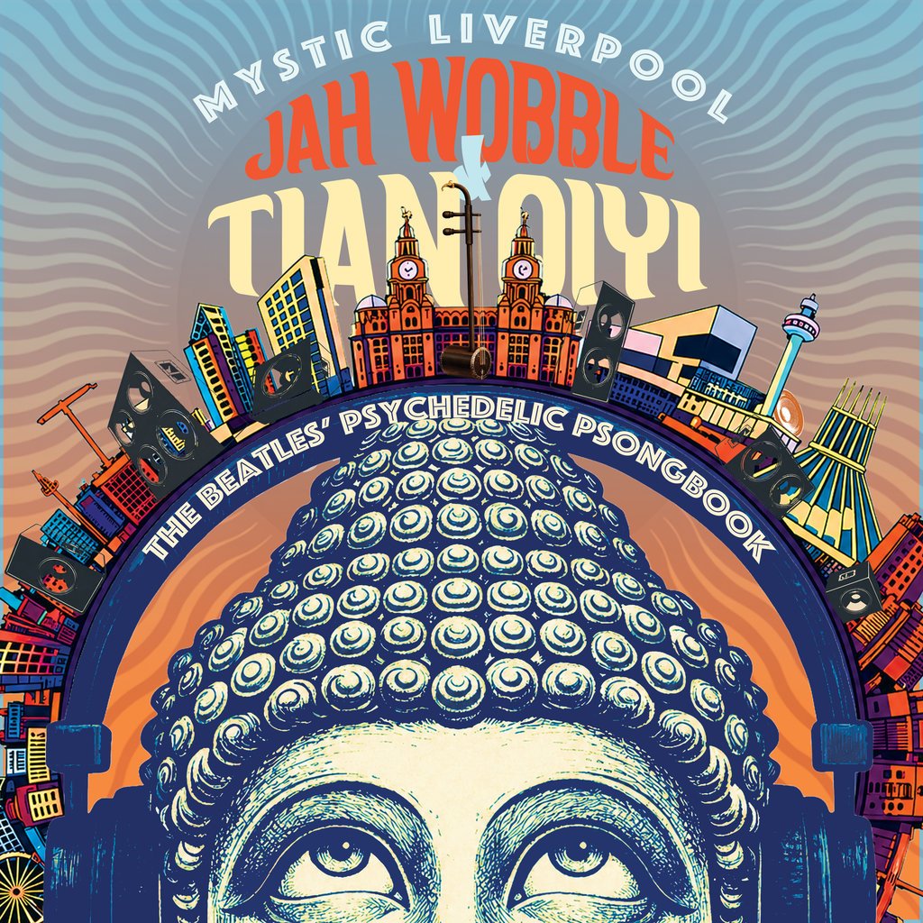 Wobble, Jah & Tian Qiyi - Mystic Liverpool - The Beatles' Psychedelic Psongbook