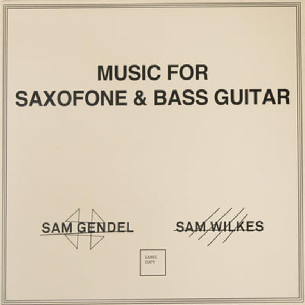 Gendel, Sam & Sam Wilkes - Music for Saxofone & Bass Guitar