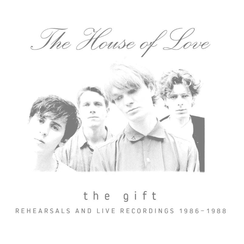 House Of Love, The - The Gift (Rehearsals And Live Recordings 1986 - 1988)