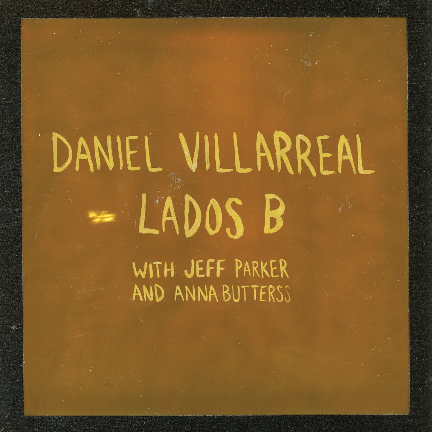 Villarreal, Daniel, Jeff Parker & Anna Butterss - Lados B (2026 Edition)