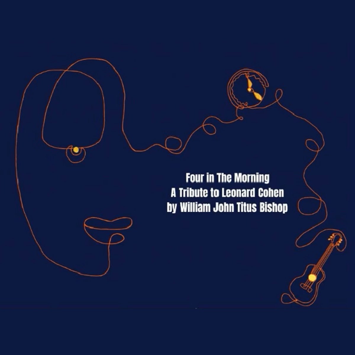 Bishop, William John Titus - Four In The Morning - A Tribute To Leonard Cohen