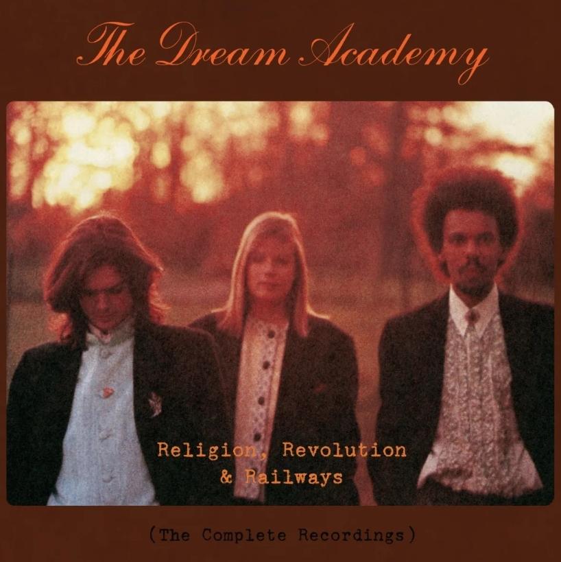 Dream Academy, The - Religion, Revolution & Railways (The Complete Recordings)