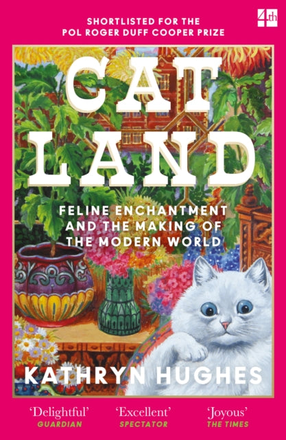 Hughes, Kathryn - Catland: Feline Enchantment And The Making Of The Modern World
