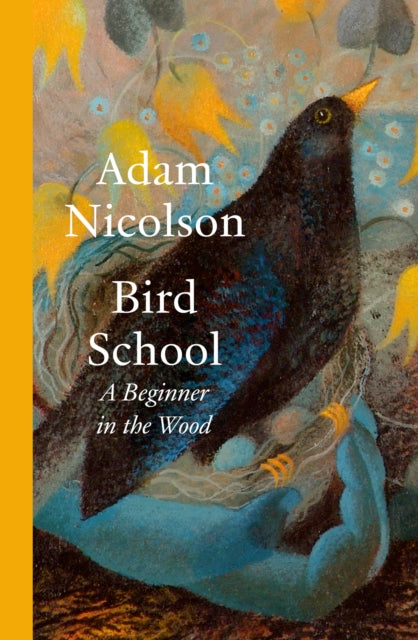 Nicolson, Adam - Bird School: A Beginner In The Wood