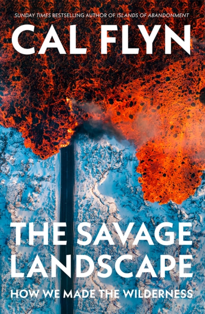 Flyn, Cal - The Savage Landscape: How We Made the Wilderness