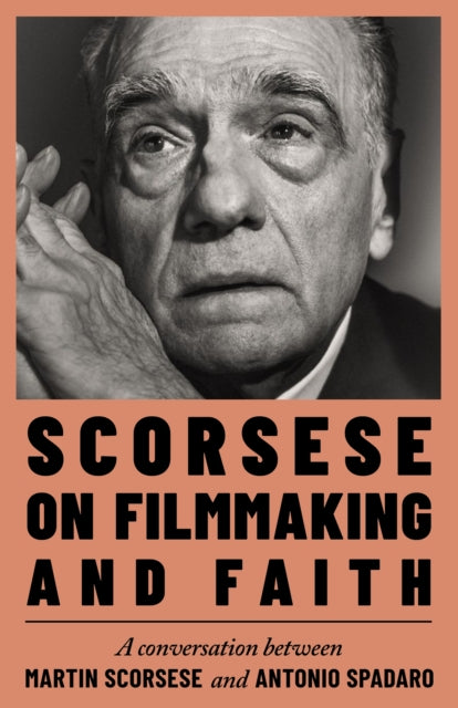 Scorsese, Martin & Antonio Spadaro - Scorsese on Filmmaking and Faith