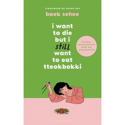 Sehee, Baek - I Want To Die But I Still Want To Eat Tteokbokki : Further Conversations With My Psychiatrist.