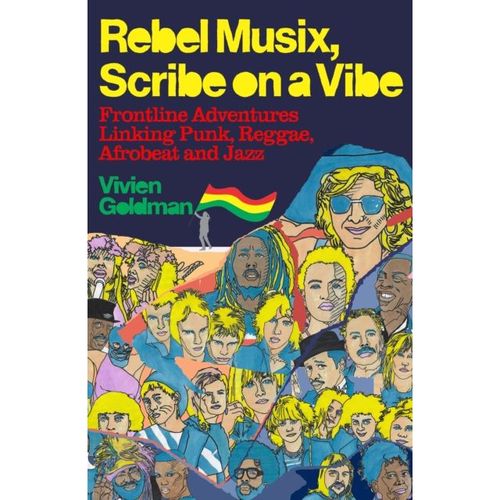 Goldman, Vivien - Rebel Musix, Scribe On A Vibe: Frontline Adventures Linking Punk, Reggae, Afrobeat And Jazz