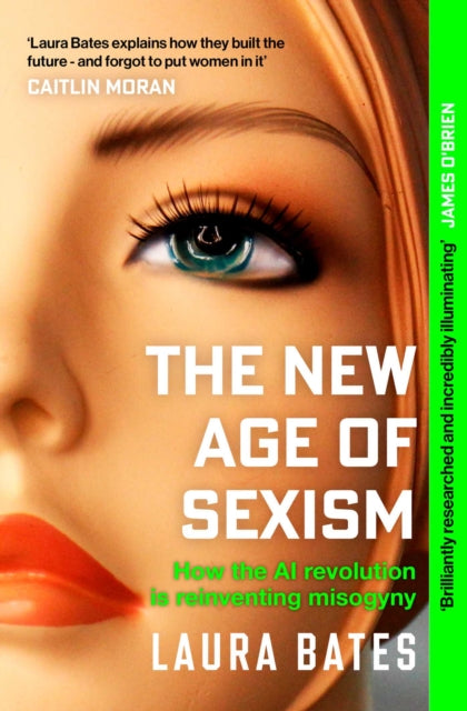 Bates, Laura - The New Age of Sexism : How the AI Revolution is Reinventing Misogyny