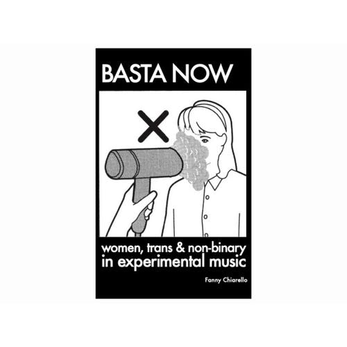 Chiarello, Fanny - Basta Now: Women, Trans & Non-Binary In Experimental Music