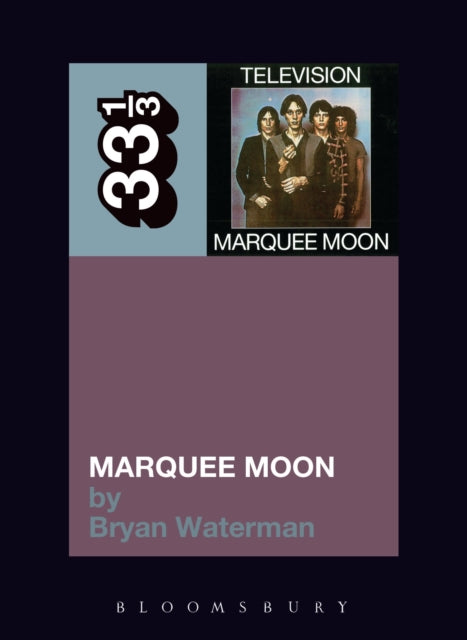 Waterman, Bryan - 33 1/3 : Television - Marquee Moon (83)