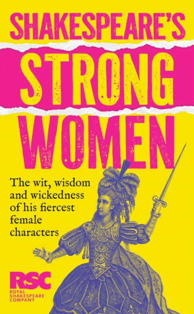 Royal Shakespeare Company - Shakespeares Strong Women: The Wit, Wisdom and Wickedness of His Fiercest Female Characters