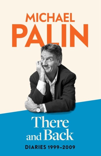Palin, Michael - There And Back: Diaries 1999-2009