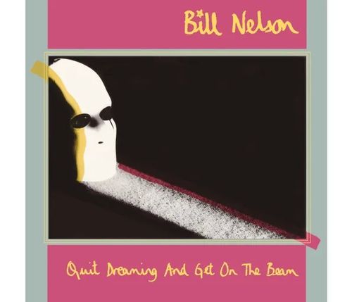 Nelson, Bill - Quit Dreaming And Get On The Beam (2024 Reissue)