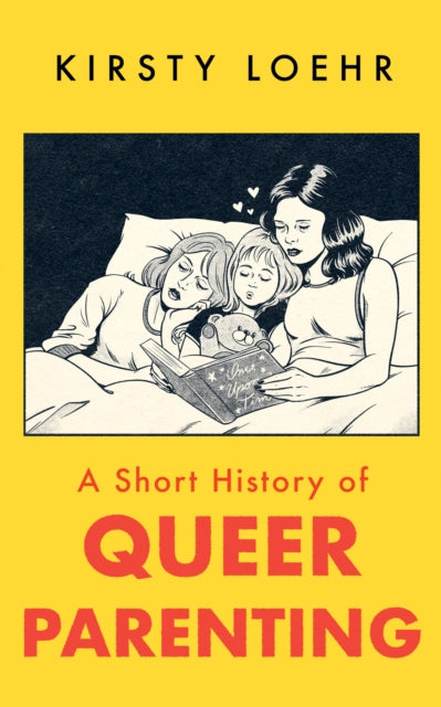 Loehr, Kirsty - A Short History of Queer Parenting