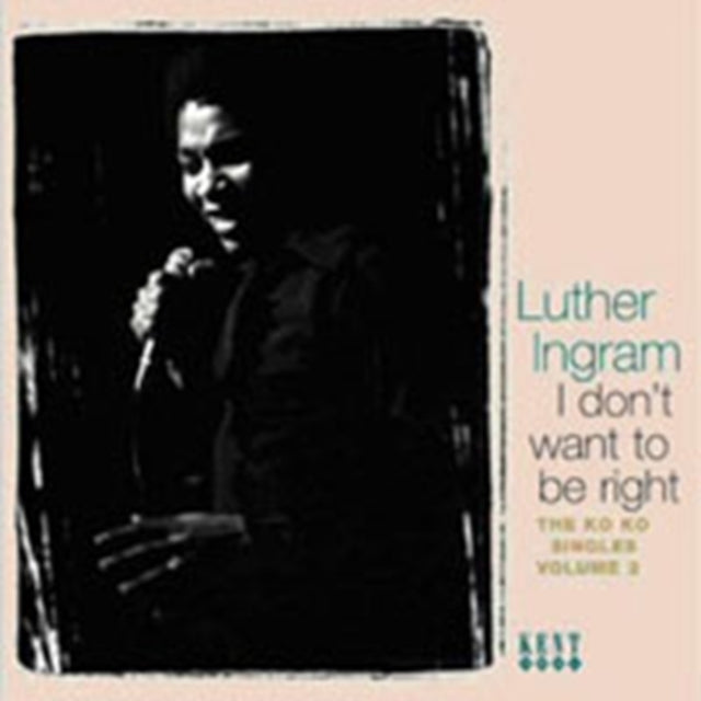 Ingram, Luther - I Don't Want To Be Right: The Ko Ko Singles Volume 2