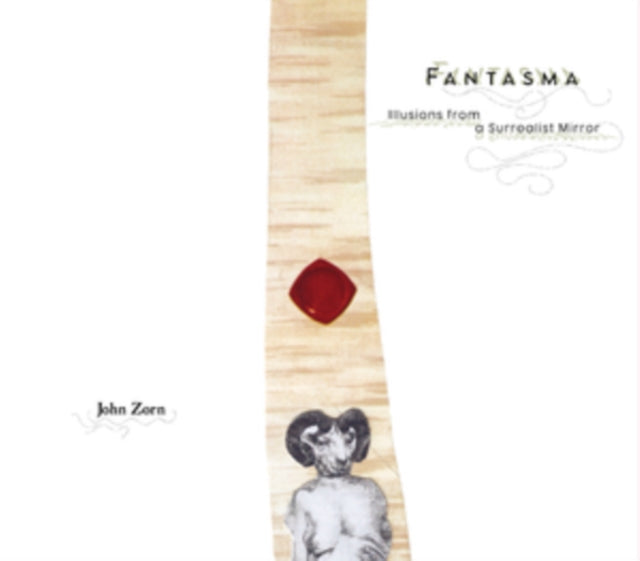 Zorn, John - Fantasma - Illusions From A Surrealist Mirror