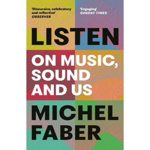 Faber, Michel - Listen: On Music, Sound And Us