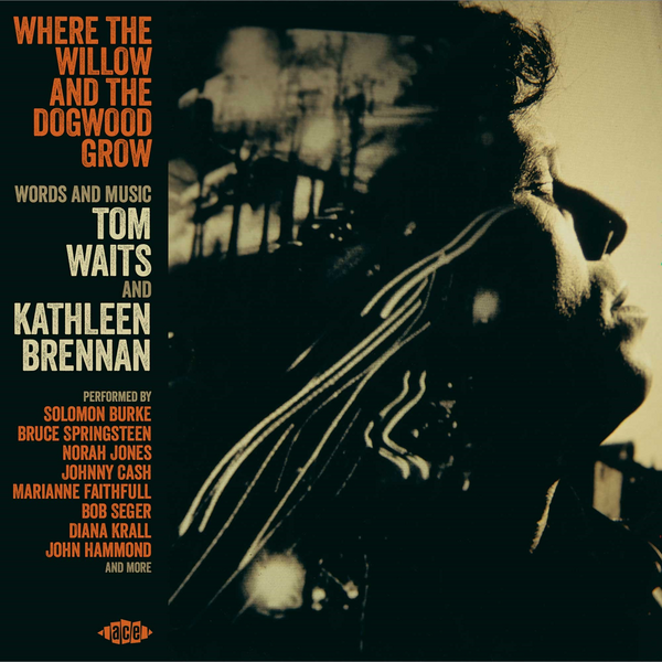 Where The Willow And The Dogwood Grow - Words And Music By Tom Waits And Kathleen Brennan - Various Artists
