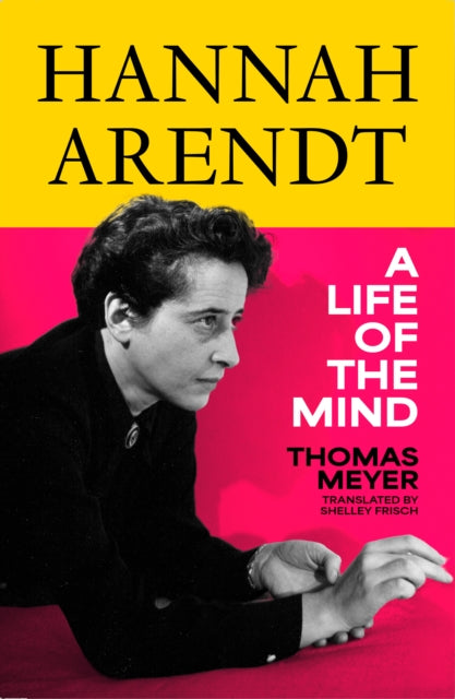 Meyer, Thomas - Hannah Arendt : A Life of the Mind