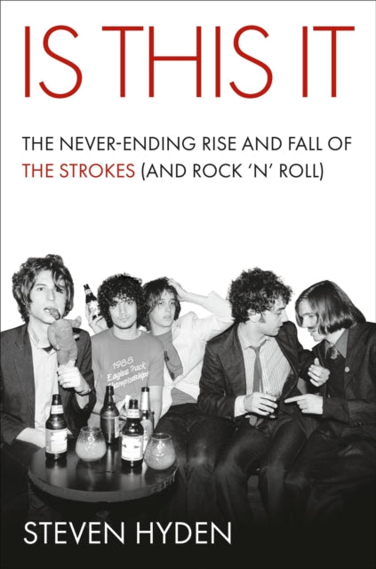Hyden, Steven - Is This It : The Never-Ending Rise and Fall of The Strokes (and Rock n Roll)