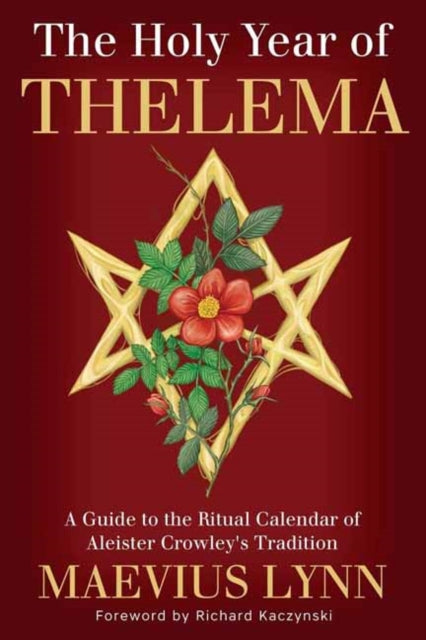 Lynn, Maevius - The Holy Year of Thelema: A Guide to the Ritual Calendar of Aleister Crowley's Tradition