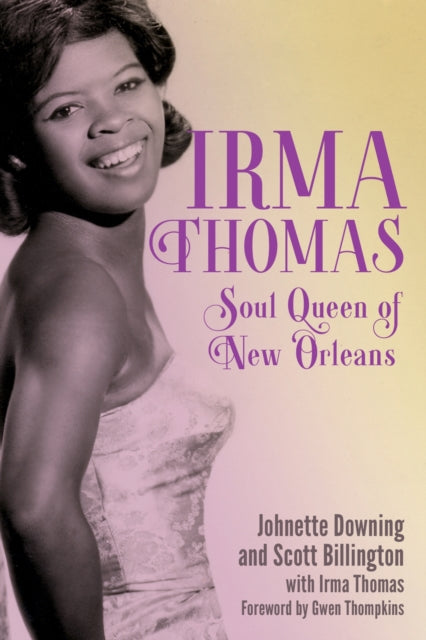 Downing, Johnette & Scott Billington - Irma Thomas: Soul Queen of New Orleans