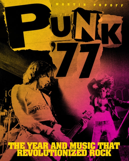 Popoff, Martin - Punk '77 : The Year and Music That Revolutionized Rock