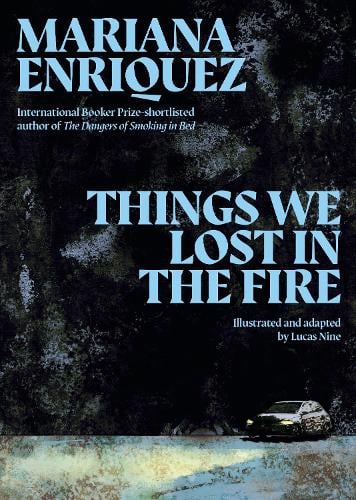 Enriquez, Mariana and Lucas Nine - Things We Lost in the Fire