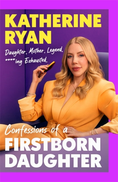 Ryan, Katherine - First Born Daughter : Having It All and Doing It Anyway