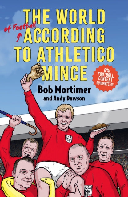 Mortimer, Bob and Andy Dawson - The World of Football According to Athletico Mince