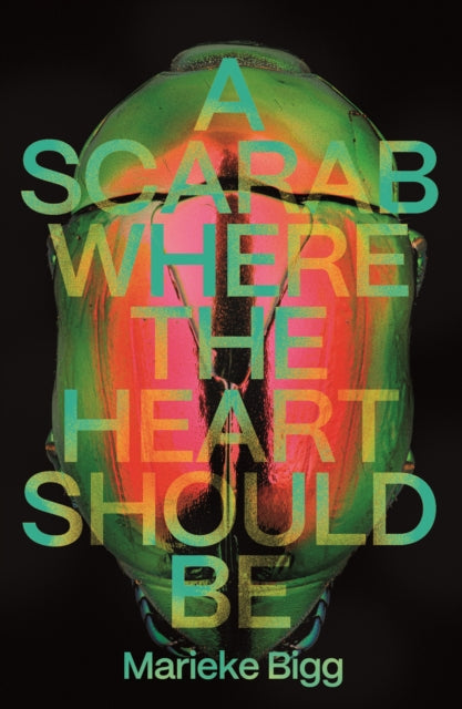 Bigg, Marieke - A Scarab Where The Heart Should Be