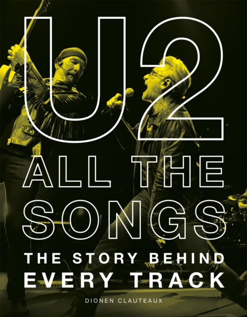 Clauteaux, Dionen - U2 All the Songs : The Story Behind Every Track